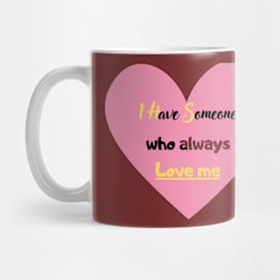 I have someone who always love me Mug